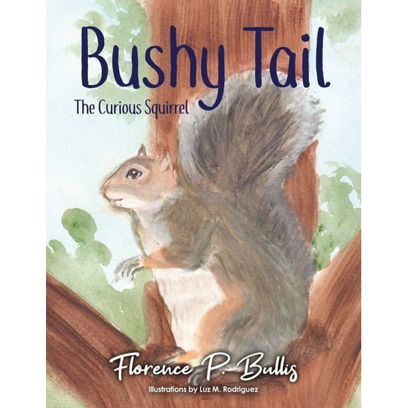 Bushy Tail: The Curious Squirrel, (Paperback)