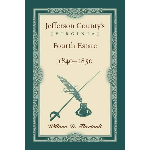 Jefferson County's [Virginia] Fourth Estate, 1840-1850, (Paperback)