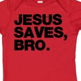 thumbnail image 4 of Inktastic Jesus Saves, Bro. Boys or Girls Baby Bodysuit, 4 of 5