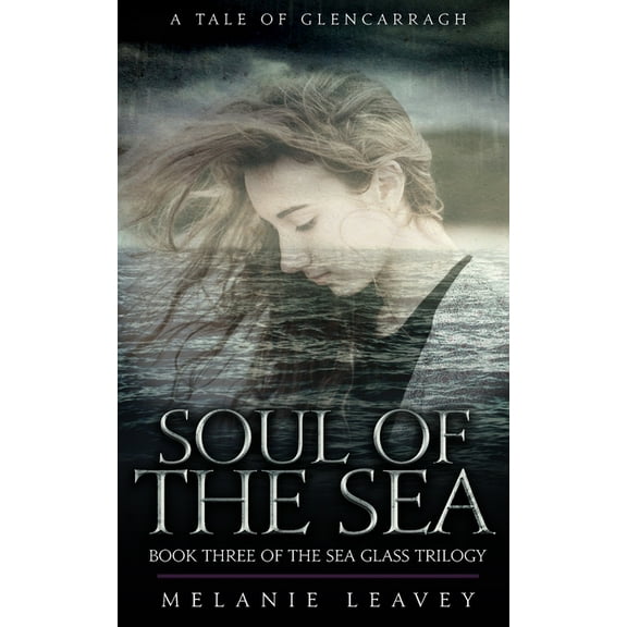 A Tale of Glencarragh Soul of the Sea: Book Three of the Sea Glass Trilogy, Book 3, (Paperback)