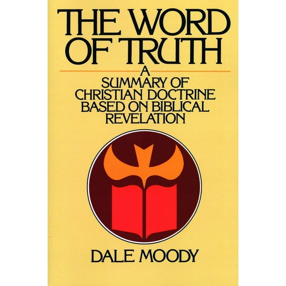 The Word of Truth: A Summary of Christian Doctrine Based on Biblical Revelation, (Paperback)