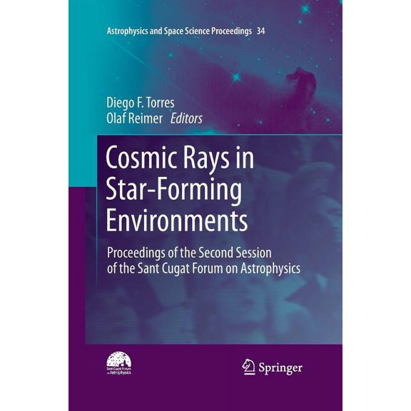 Astrophysics and Space Science Proceedin Cosmic Rays in Star-Forming Environments: Proceedings of the Second Session of the Sant Cugat Forum on Astrophysics, Book 34, (Paperback)
