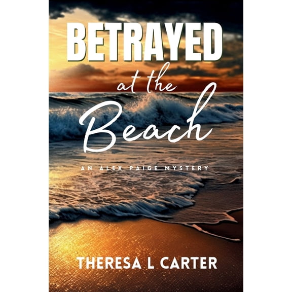Alex Paige Travel Mysteries Betrayed at the Beach: An Alex Paige Cozy Travel Mystery Book 3, Book 3, (Paperback)