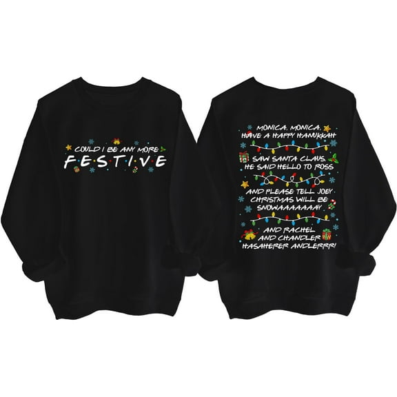 Friends Sweatshirt, Friends Christmas Sweatshirt, Could I Be Any More Festive Shirt, Friend Christmas Party Shirts