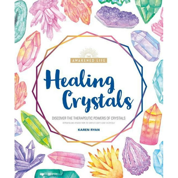 The Awakened Life: Healing Crystals : Discover the Therapeutic Powers of Crystals (Paperback)