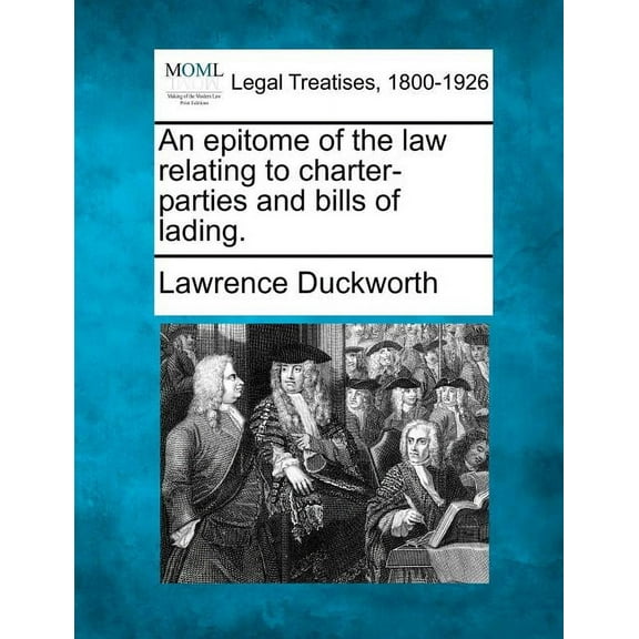 An Epitome of the Law Relating to Charter-Parties and Bills of Lading. Paperback