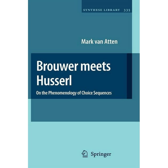 Synthese Library Brouwer Meets Husserl: On the Phenomenology of Choice Sequences, Book 335, (Hardcover)