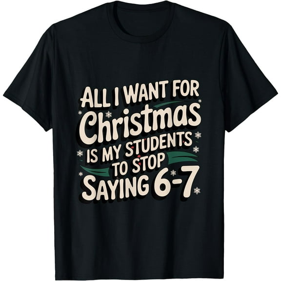 Students Saying 6-7 67 Six Seven Funny Teacher Christmas T-Shirt tee