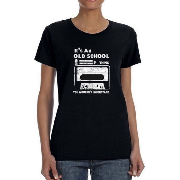 I'ts An Old School Thing You Wouldn't Understand Women Black T-Shirt, Female XX-Large