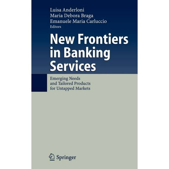 New Frontiers in Banking Services: Emerging Needs and Tailored Products for Untapped Markets, (Hardcover)