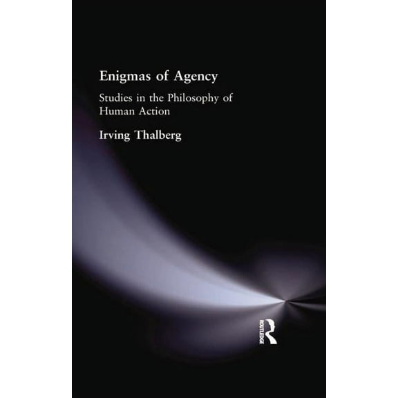 Enigmas of Agency: Studies in the Philosophy of Human Action, (Paperback)