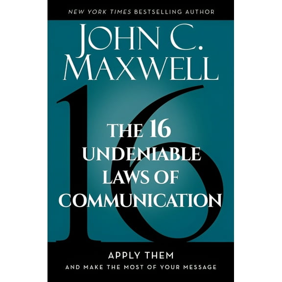 The 16 Undeniable Laws of Communication: Apply Them and Make the Most of Your Message (Hardcover)