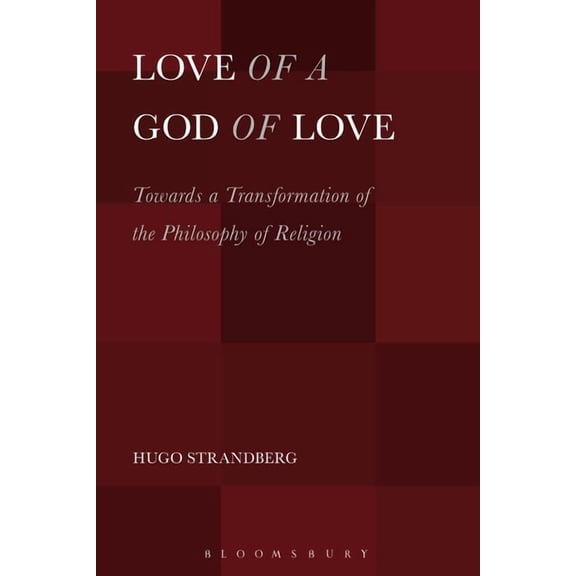 Love of a God of Love: Towards a Transformation of the Philosophy of Religion, (Paperback)