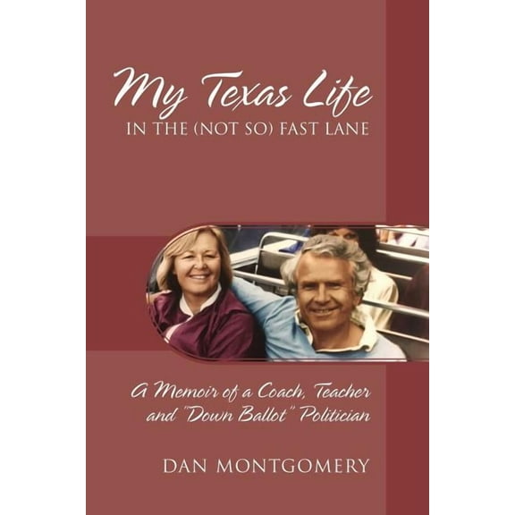 My Texas Life in the (not so) Fast Lane: A Memoir of a Coach, Teacher and "Down Ballot" Politician, (Paperback)