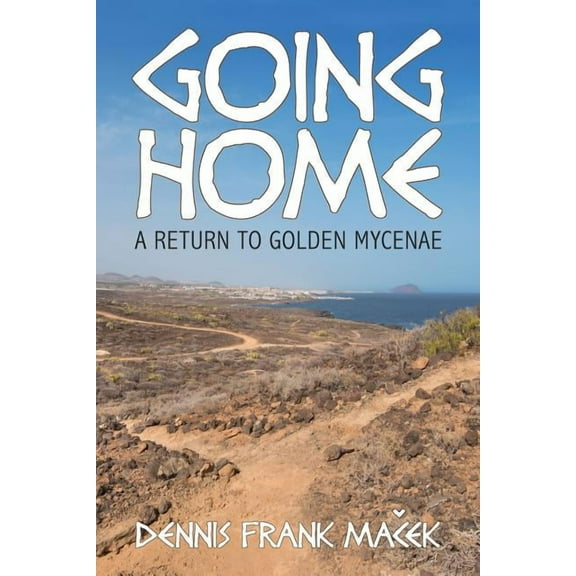 Going Home: A Return to Golden Mycenae, (Paperback)