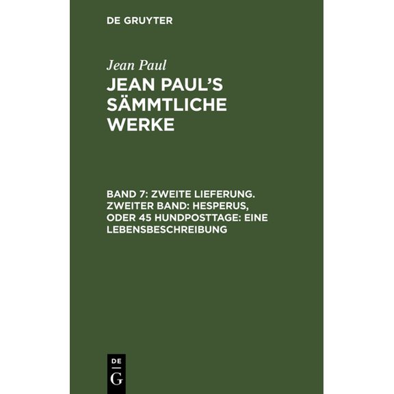 Jean Paul's SÃ¤mmtliche Werke, Band 7, Zweite Lieferung. Zweiter Band: Hesperus, oder 45 Hundposttage: Eine Lebensbeschre, (Hardcover)