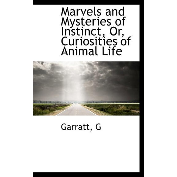 Marvels and Mysteries of Instinct, Or, Curiosities of Animal Life (Hardcover)