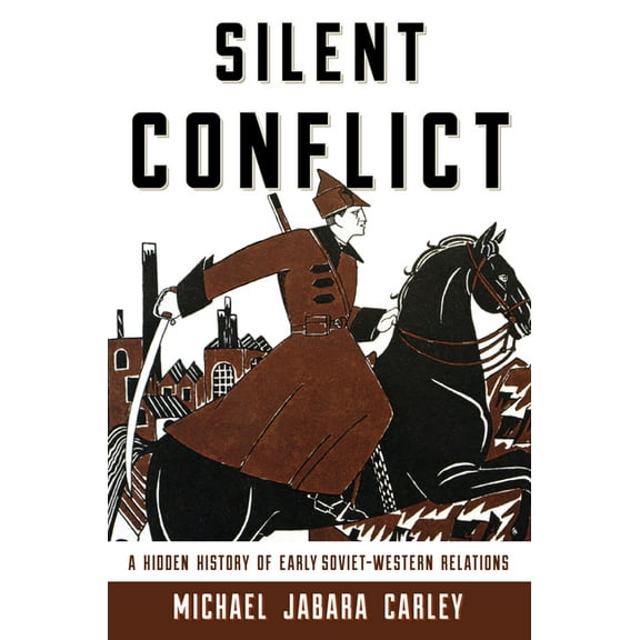 Silent Conflict: A Hidden History of Early Soviet-Western Relations, (Paperback)