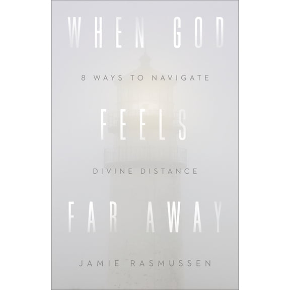 When God Feels Far Away: Eight Ways to Navigate Divine Distance, (Paperback)