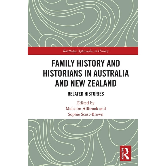 Routledge Approaches to History Family History and Historians in Australia and New Zealand: Related Histories, (Paperback)