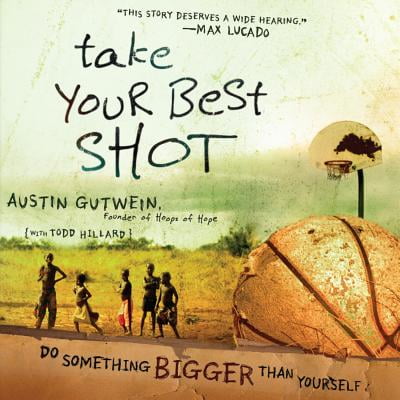 Take Your Best Shot - Audiobook (Take Your Best Shot Austin Gutwein)