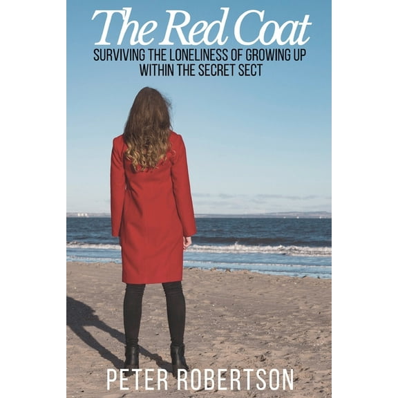 The Red Coat: Surviving the Loneliness of Growing Up Within "The Secret Sect", (Paperback)