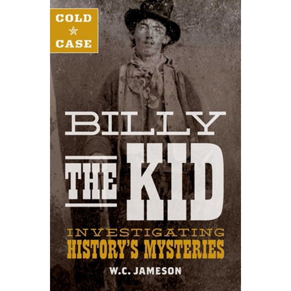 Pre-Owned Cold Case: Billy the Kid: Investigating History's Mysteries (Hardcover) 1493031708 9781493031702