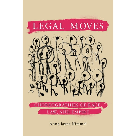 Legal Moves: Choreographies of Race, Law, and Empire, (Hardcover)