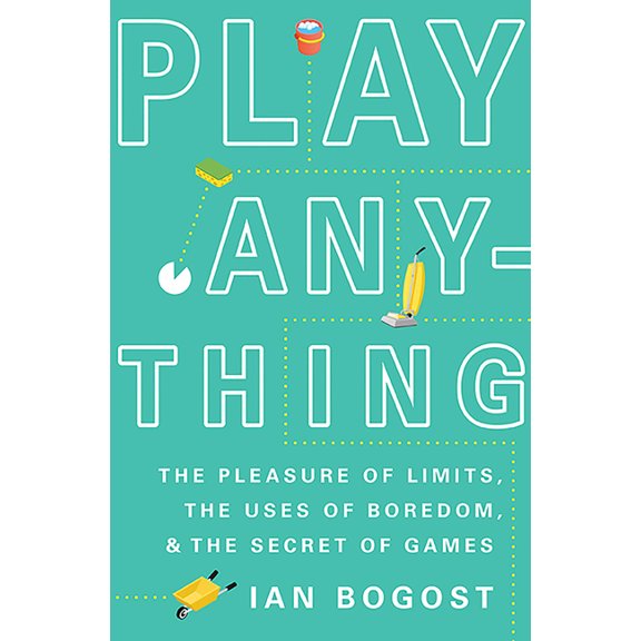 Play Anything: The Pleasure of Limits, the Uses of Boredom, and the Secret of Games, (Hardcover)