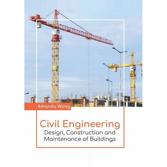 Civil Engineering: Design, Construction and Maintenance of Buildings, (Hardcover)