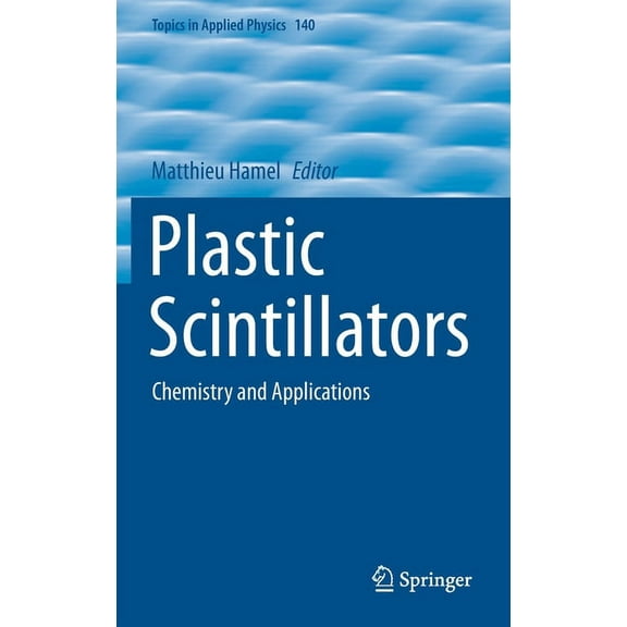 Topics in Applied Physics Plastic Scintillators: Chemistry and Applications, Book 140, (Hardcover)
