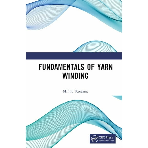 Fundamentals of Yarn Winding, (Hardcover)