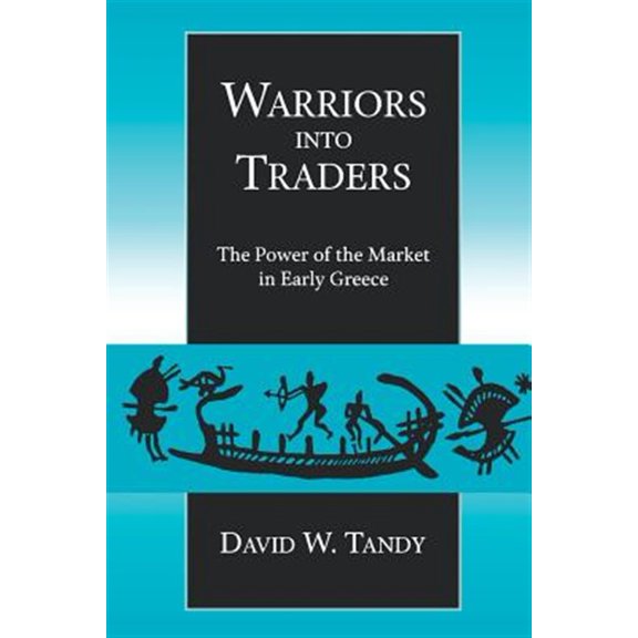 Pre-Owned Classics and Contemporary Thought: Warriors into Traders : The Power of the Market in Early Greece (Series #5) (Edition 1) (Paperback)