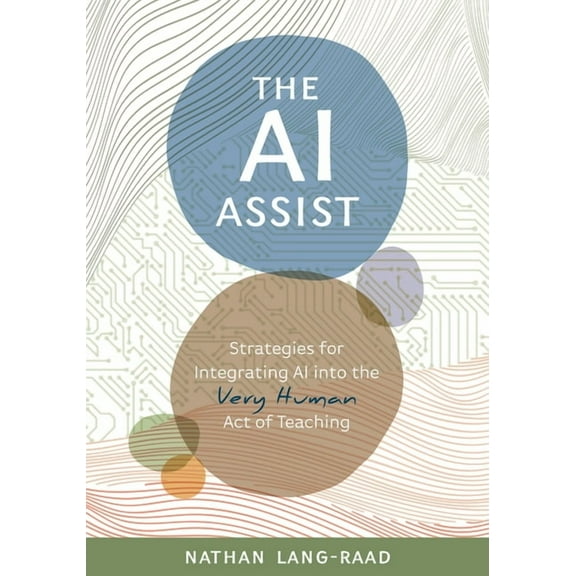 AI Assist: Strategies for Integrating AI Into the Very Human Act of Teaching, (Paperback)