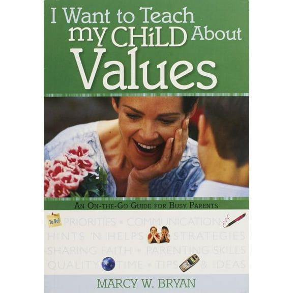 I Want to Teach My Child About Values : An On-The-Go Guide for Busy Parents (Paperback)