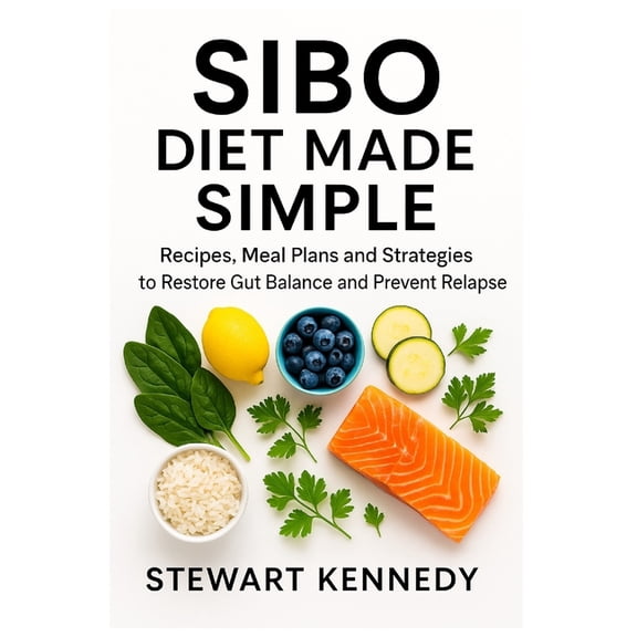 Diet Books SIBO Diet Made Simple: Recipes, Meal Plans and Strategies to Restore Gut Balance and Prevent Relapse, Book 1, (Paperback)