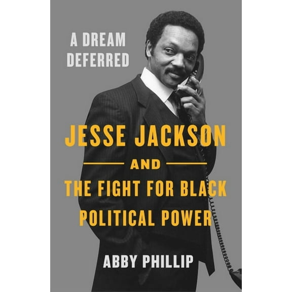 A Dream Deferred: Jesse Jackson and the Fight for Black Political Power, (Paperback)