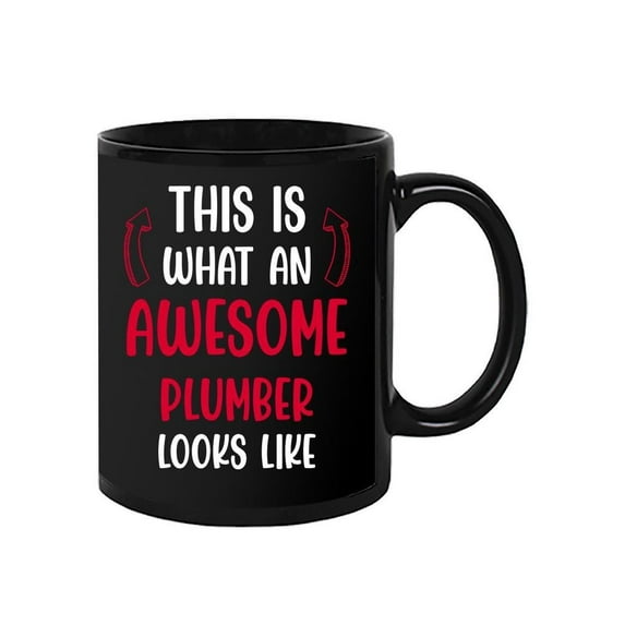 Awesome Plumber Looks Like Mug - Smartprints Designs,