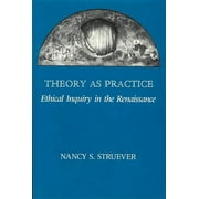 Theory as Practice : Ethical Inquiry in the Renaissance (Hardcover)