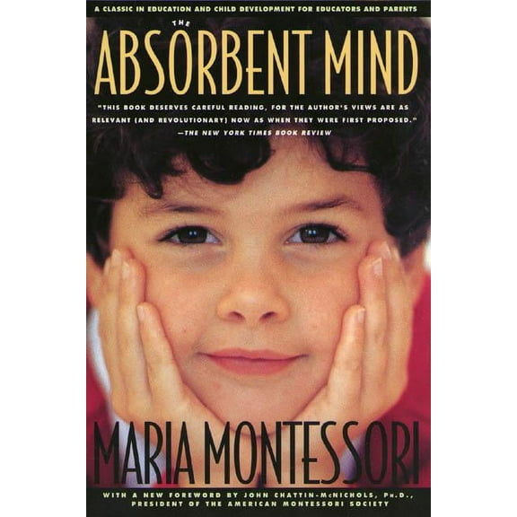The Absorbent Mind: A Classic in Education and Child Development for Educators and Parents, (Paperback)