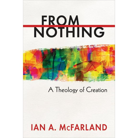 From Nothing: A Theology of Creation, (Paperback)