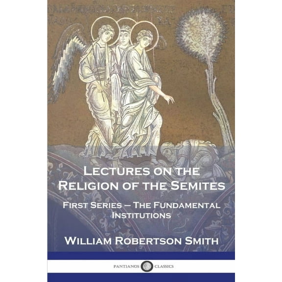 Lectures on the Religion of the Semites: First Series - The Fundamental Institutions (Paperback)