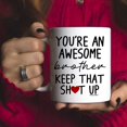 thumbnail image 4 of Funny Mug for Brother - You're An Awesome Brother Keep That Up 11 Ounce Novelty Coffee Mug From Sister, 4 of 6