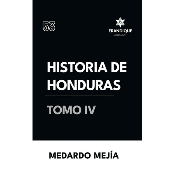 Historia de Honduras Tomo IV, (Hardcover)
