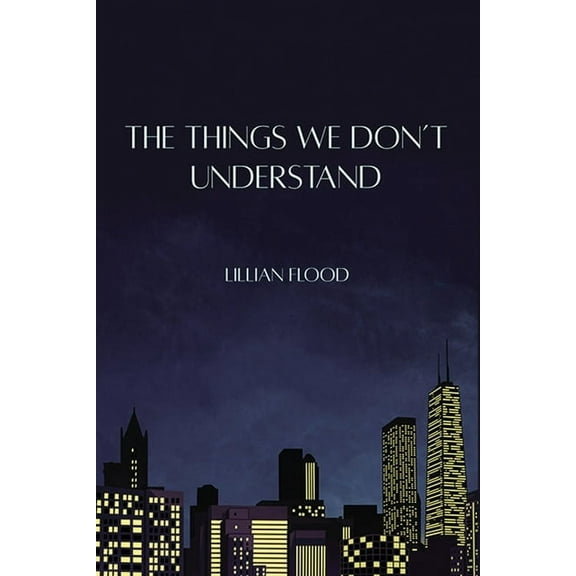 The Things We Don't Understand, (Paperback)