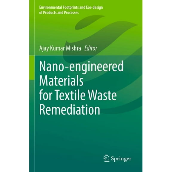 Environmental Footprints and Eco-Design  Nano-Engineered Materials for Textile Waste Remediation, (Paperback)
