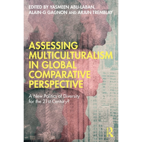 Assessing Multiculturalism in Global Comparative Perspective: A New Politics of Diversity for the 21st Century?, (Paperback)