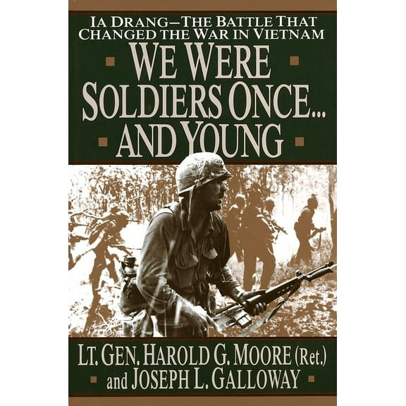 We Were Soldiers Once...and Young: Ia Drang - The Battle That Changed the War in Vietnam, (Hardcover)