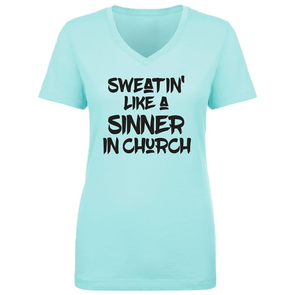 Sweatin Like A Sinner In Church Womens V-Neck T-Shirt