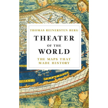 Theater of the World : The Maps that Made History